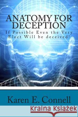 Anatomy For Deception: If possible even the very elect will be deceived! Connell, Karen E. 9781478207061 Createspace - książka