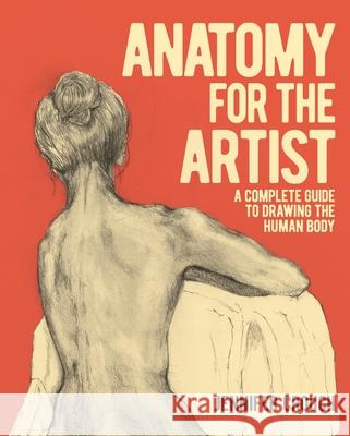 Anatomy for the Artist: A Complete Guide to Drawing the Human Body Jennifer Crouch 9781839406812 Arcturus Publishing - książka
