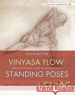 Anatomy for Vinyasa Flow and Standing Poses Long, Ray 9781607439431 INDEPENDENT PUBLISHER - książka