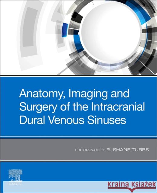 Anatomy, Imaging and Surgery of the Intracranial Dural Venous Sinuses R. Shane Tubbs 9780323653770 Elsevier - książka