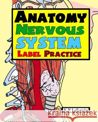 Anatomy Nervous System Label Practice K. R. Lefkowitz 9781532999277 Createspace Independent Publishing Platform - książka