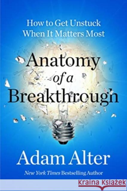 Anatomy of a Breakthrough: How to Get Unstuck When It Matters Most Adam Alter 9781668022375 Simon & Schuster - książka