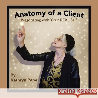 Anatomy of a Client: Negotiating with Your Real Self Kathryn Pape 9781982242916 Balboa Press - książka