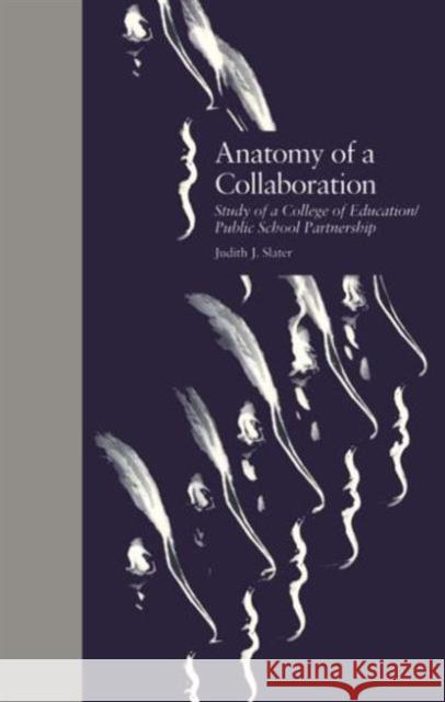 Anatomy of a Collaboration: Study of a College of Education/Public School Partnership Slater, Judith J. 9780815316442 Routledge - książka