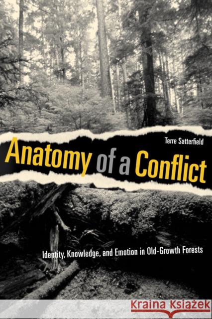 Anatomy of a Conflict: Identity, Knowledge, and Emotion in Old-Growth Forests Satterfield, Terre 9780774808927  - książka