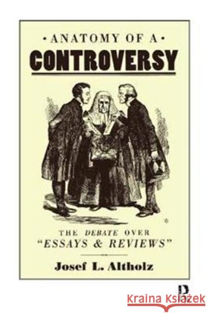 Anatomy of a Controversy: The Debate Over 'Essays and Reviews' 1860-64 Altholz, Josef L. 9781138269293 Taylor and Francis - książka