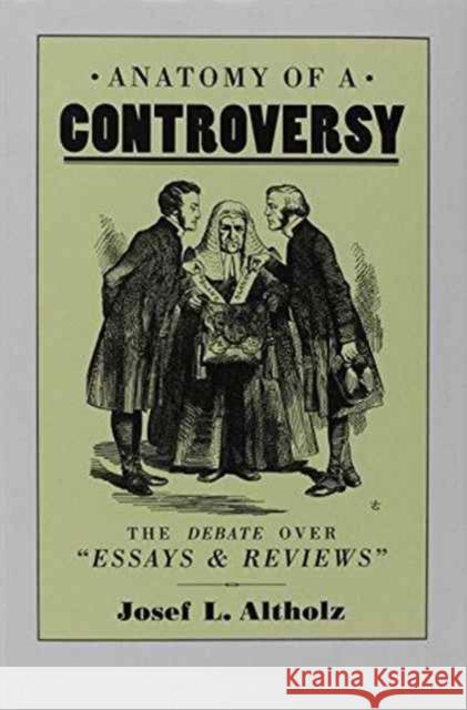 Anatomy of a Controversy: The Debate Over 'Essays and Reviews' 1860-64 Altholz, Josef L. 9781859280409 Scolar Press - książka