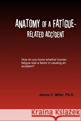 Anatomy of a Fatigue-Related Accident James C. Mille 9781546740209 Createspace Independent Publishing Platform - książka