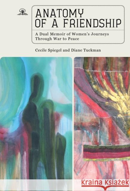 Anatomy of a Friendship: A Dual Memoir of Women's Journeys Through War to Peace Spiegel, Cecile 9781644698358 Cherry Orchard Books - książka