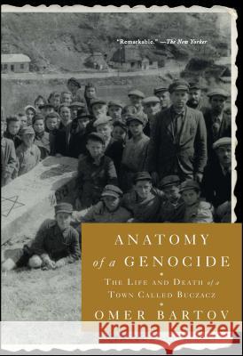 Anatomy of a Genocide: The Life and Death of a Town Called Buczacz Omer Bartov 9781451684544 Simon & Schuster - książka