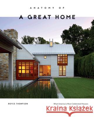 Anatomy of a Great Home: What America's Most Celebrated Houses Tell Us about the Way We Want to Live Boyce Thompson 9780764354656 Schiffer Publishing - książka
