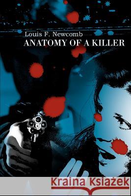 Anatomy of a Killer Louis F. Newcomb 9780595363391 iUniverse - książka