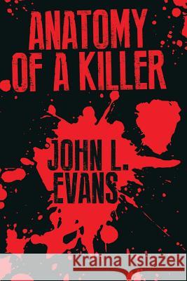 Anatomy of a Killer John L. Evans 9781540343284 Createspace Independent Publishing Platform - książka