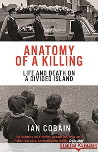 Anatomy of a Killing: Life and Death on a Divided Island Ian Cobain 9781846276422 Granta Books - książka