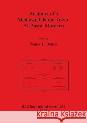 Anatomy of a Medieval Islamic Town: Al-Basra, Morocco Nancy L. Benco 9781841715933 British Archaeological Reports - książka