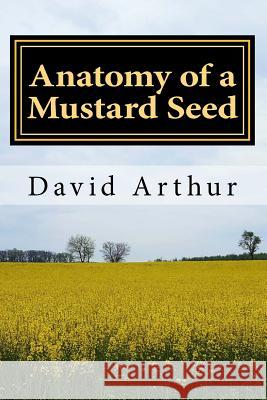 Anatomy of a Mustard Seed David Arthur 9781499596519 Createspace - książka