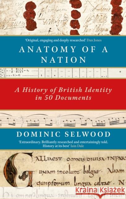 Anatomy of a Nation: A History of British Identity in 50 Documents Dominic Selwood 9781472131904 Little, Brown Book Group - książka