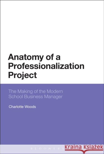Anatomy of a Professionalization Project Charlotte Woods 9781474282536 Bloomsbury Academic - książka