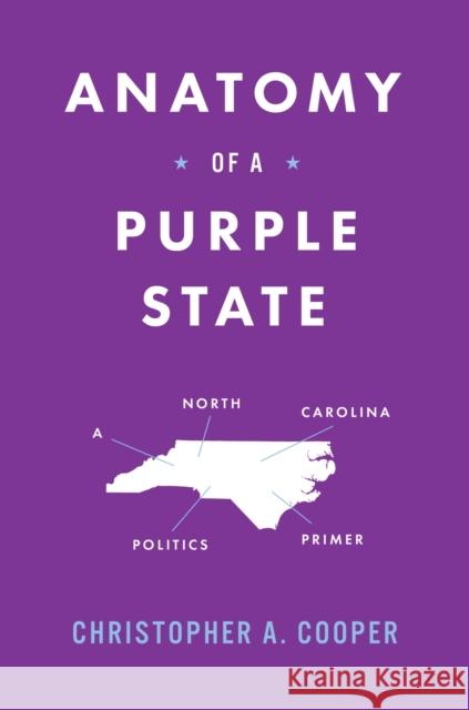 Anatomy of a Purple State: A North Carolina Politics Primer Christopher A. Cooper 9781469681702 University of North Carolina Press - książka