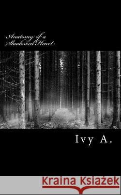 Anatomy of a Shadowed Heart Ivy A 9781497519367 Createspace - książka