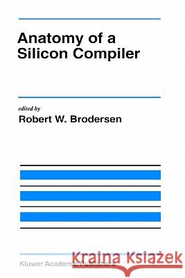 Anatomy of a Silicon Compiler Robert W. Brodersen Robert W. Brodersen 9780792392491 Springer - książka
