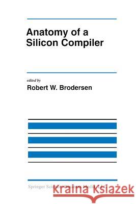 Anatomy of a Silicon Compiler Robert W Robert W. Brodersen 9781461365860 Springer - książka
