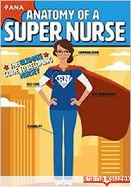 Anatomy of a Super Nurse: The Ultimate Guide to Becoming Nursey American Nurses Association   9781558106918 American Nurses Publishing - książka