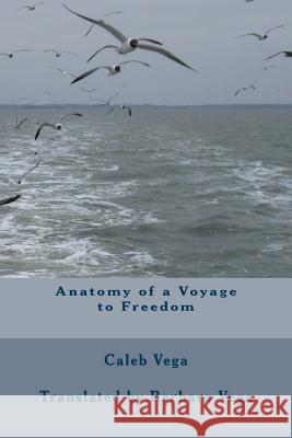 Anatomy of a Voyage to Freedom MR Caleb Vega Barbara Vega 9781492880226 Createspace - książka