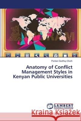 Anatomy of Conflict Management Styles in Kenyan Public Universities Okoth Pontian Godfrey 9783659502323 LAP Lambert Academic Publishing - książka