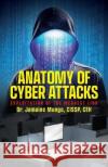 Anatomy of Cyber Attacks: Exploitation of the Weakest Link Jamaine Mungo   9798822911147 Palmetto Publishing