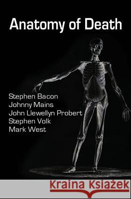 Anatomy of Death: In Five Sleazy Pieces Mark West Stephen Bacon Johnny Mains 9781482612677 Createspace - książka