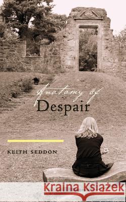 Anatomy of Despair Keith Seddon 9781535269339 Createspace Independent Publishing Platform - książka