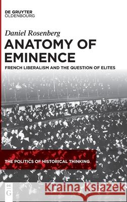 Anatomy of Eminence: French Liberalism and the Question of Elites Rosenberg, Daniel 9783110680263 Walter de Gruyter - książka