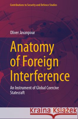 Anatomy of Foreign Interference: An Instrument of Global Coercive Statecraft Oliver Javanpour 9783032346070 Springer - książka