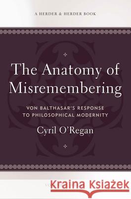 Anatomy of Misremembering: Von Balthasar's Response to Philosophical Modernity. Volume 1: Hegel Cyril O'Regan 9780824525620 Crossroad Publishing Co ,U.S. - książka