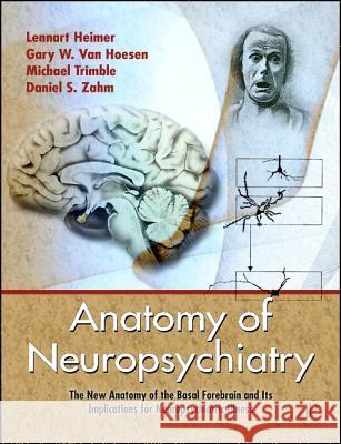 Anatomy of Neuropsychiatry: The New Anatomy of the Basal Forebrain and Its Implications for Neuropsychiatric Illness [With DVD] Heimer, Lennart 9780123742391 Academic Press - książka