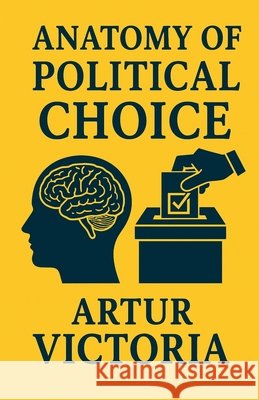 Anatomy of Political Choice Victoria, Artur 9798231979301 Artur Victoria - książka