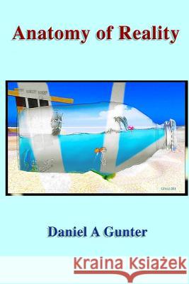 Anatomy of Reality Daniel a. Gunter 9781536855128 Createspace Independent Publishing Platform - książka