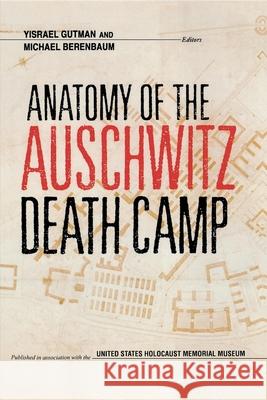 Anatomy of the Auschwitz Death Camp Yisrael Gutman Michael Berenbaum Raul Hilberg 9780253208842 Indiana University Press - książka