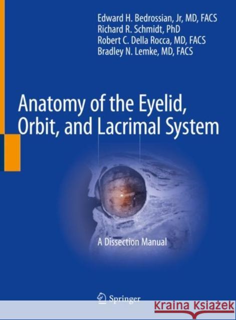 Anatomy of the Eyelid, Orbit, and Lacrimal System: A Dissection Manual Bedrossian Jr, Edward H. 9783030882648 Springer International Publishing - książka