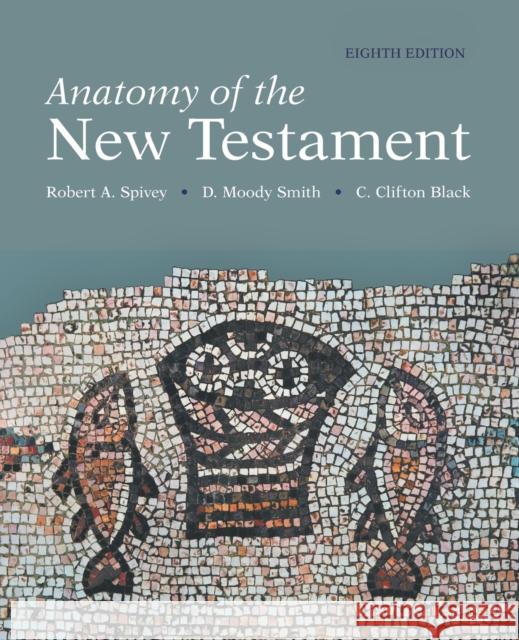 Anatomy of the New Testament, 8th Edition C. Clifton Black D. Moody Smith Robert A. Spivey 9781506457116 Augsburg Fortress Publishers - książka