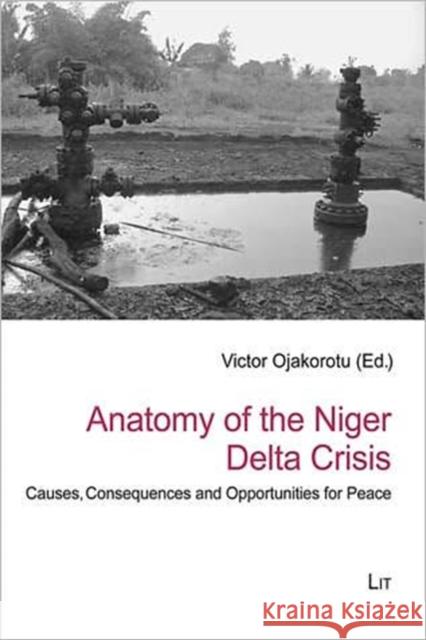 Anatomy of the Niger Delta Crisis : Causes, Consequences and Opportunities for Peace Victor Ojakorotu 9783643106391 LIT VERLAG - książka