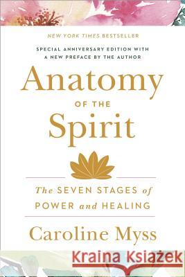 Anatomy of the Spirit: The Seven Stages of Power and Healing Caroline Myss 9780609800140 Three Rivers Press (CA) - książka