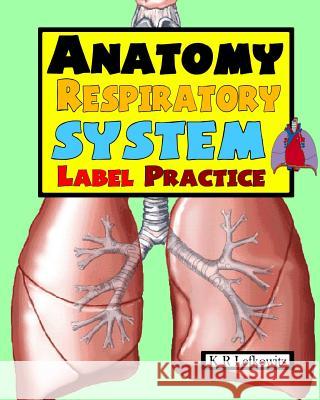 Anatomy Respiratory System Label Practice K. R. Lefkowitz 9781533000453 Createspace Independent Publishing Platform - książka
