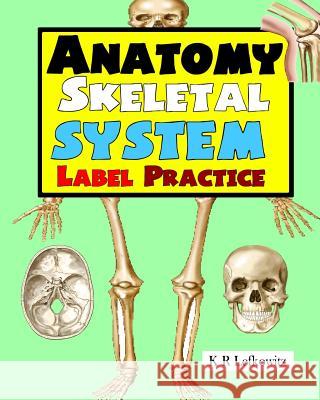 Anatomy Skeletal System Label Practice K. R. Lefkowitz 9781533000835 Createspace Independent Publishing Platform - książka