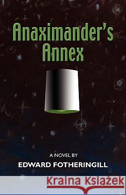 Anaximander's Annex Edward Fotheringill 9781601458728 Booklocker.com - książka