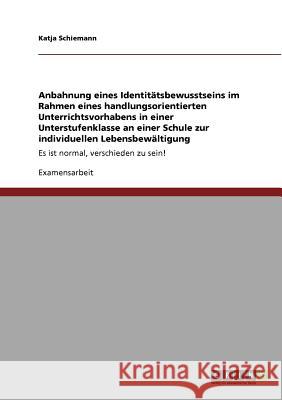 Anbahnung eines Identitätsbewusstseins im Rahmen eines handlungsorientierten Unterrichtsvorhabens in einer Unterstufenklasse an einer Schule zur indiv Schiemann, Katja 9783640552856 Grin Verlag - książka