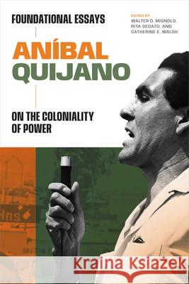 An?bal Quijano: Foundational Essays on the Coloniality of Power An?bal Quijano Walter D. Mignolo Rita Segato 9781478030324 Duke University Press - książka