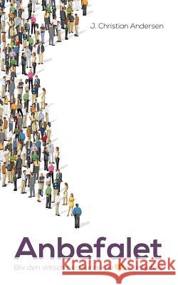 Anbefalet: Bliv den virksomhed kunderne elsker at anbefale Andersen, J. Christian 9788771703764 Books on Demand - książka