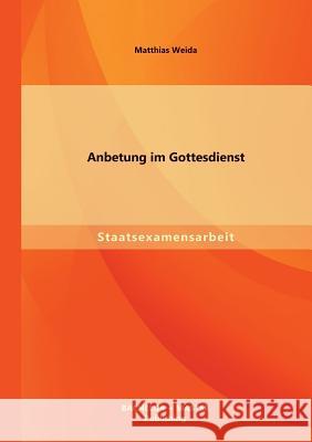 Anbetung im Gottesdienst Matthias Weida 9783956840135 Bachelor + Master Publishing - książka